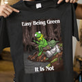 Easy Being Green It Is Not Classic Unisex T-Shirt