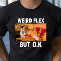 Weird Flex But O.K Classic Unisex T-Shirt