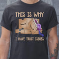 This Is Why I Have Trust Issues Classic Unisex T-Shirt