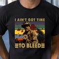 I Aint Got Time To Bleed Classic Unisex T-Shirt