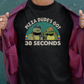 PIZZA DUDE'S GOT 30 SECONDS Classic Unisex T-Shirt
